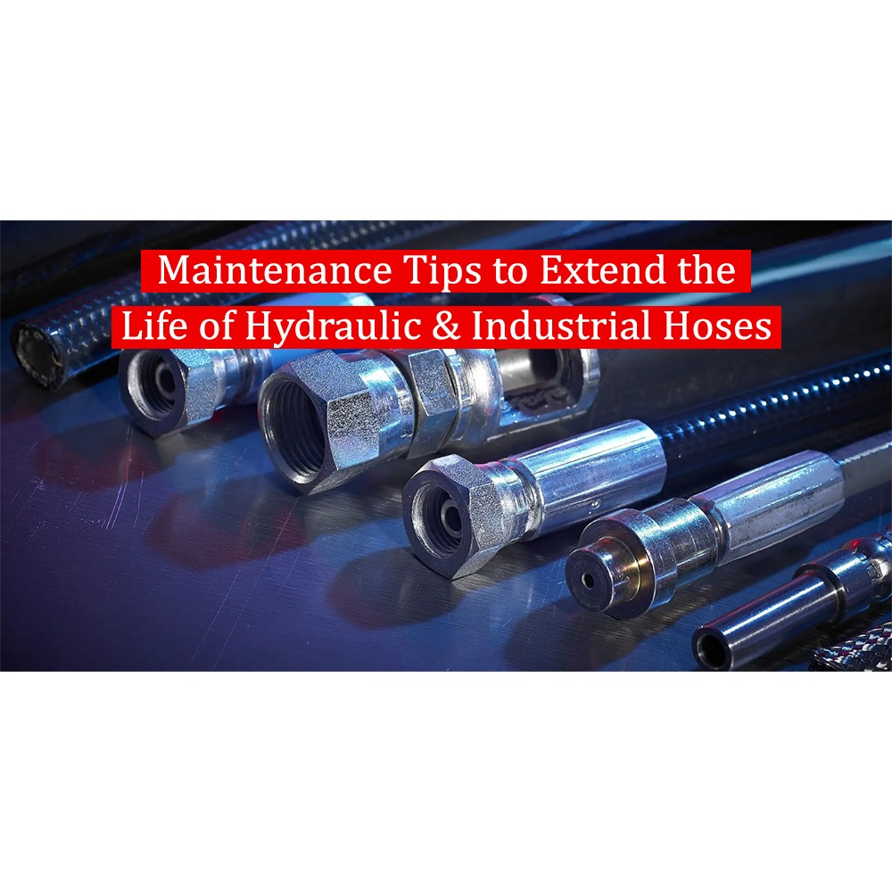 Maintenance Tips to Extend the Life of Hydraulic & Industrial Hoses